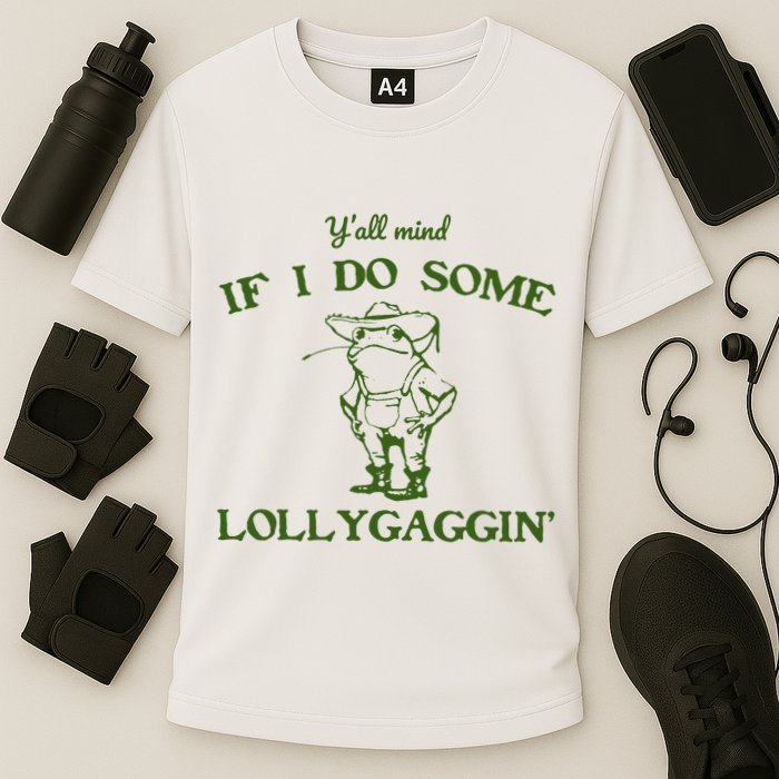 Funny YAll Mind If I Do Some Lollygaggin Performance Shirt
