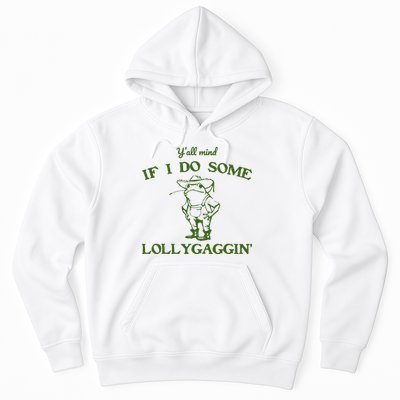 Funny YAll Mind If I Do Some Lollygaggin Hoodie