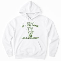 Funny YAll Mind If I Do Some Lollygaggin Hoodie