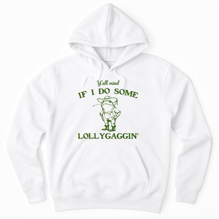 Funny YAll Mind If I Do Some Lollygaggin Hoodie