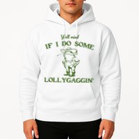 Funny YAll Mind If I Do Some Lollygaggin Hoodie
