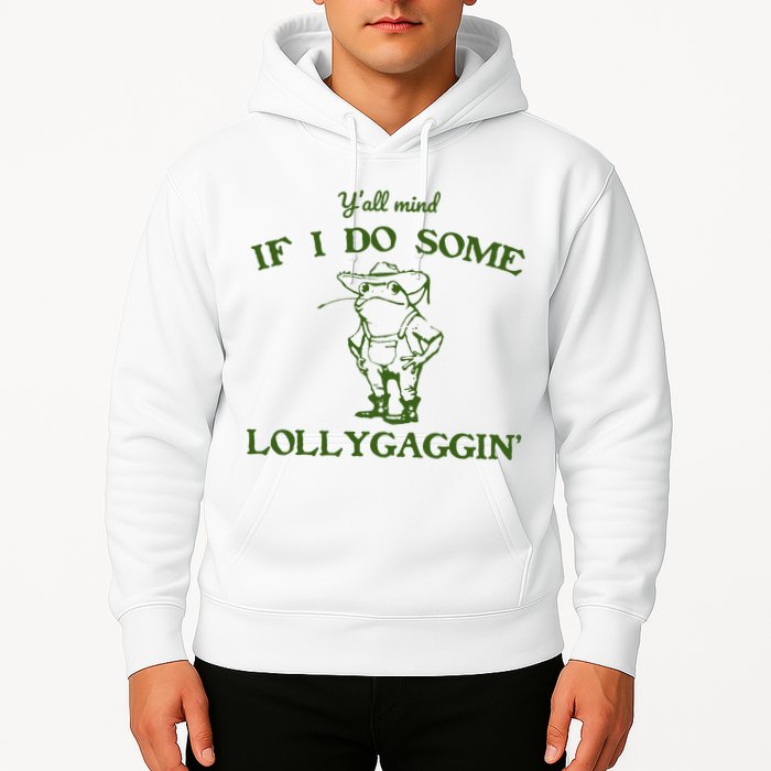 Funny YAll Mind If I Do Some Lollygaggin Hoodie