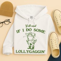 Funny YAll Mind If I Do Some Lollygaggin Hoodie