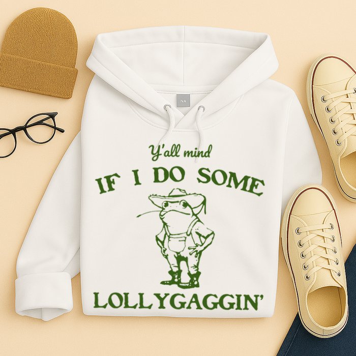 Funny YAll Mind If I Do Some Lollygaggin Hoodie