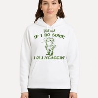 Funny YAll Mind If I Do Some Lollygaggin Hoodie