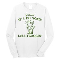 Funny YAll Mind If I Do Some Lollygaggin Long Sleeve Shirt