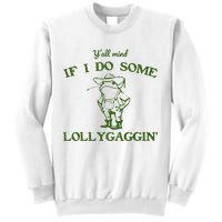 Funny YAll Mind If I Do Some Lollygaggin Sweatshirt