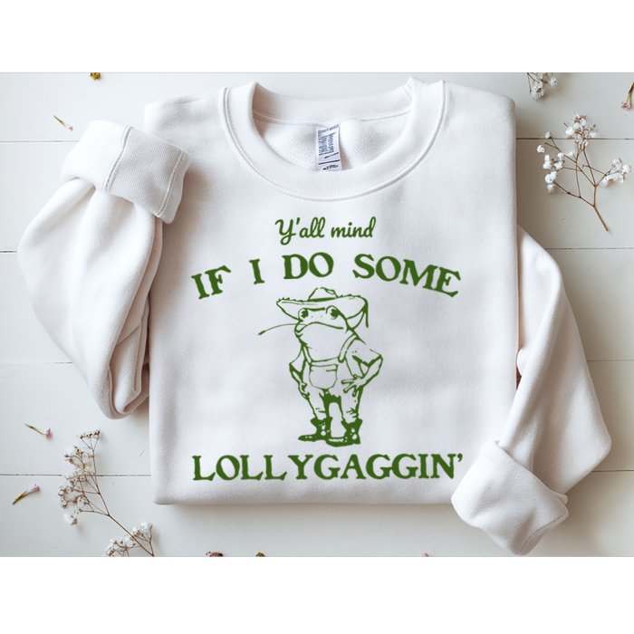 Funny YAll Mind If I Do Some Lollygaggin Sweatshirt
