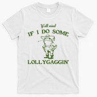 Funny YAll Mind If I Do Some Lollygaggin T-Shirt