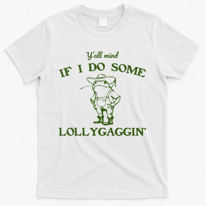 Funny YAll Mind If I Do Some Lollygaggin T-Shirt
