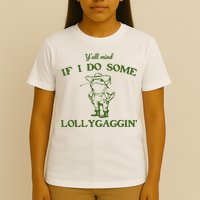 Funny YAll Mind If I Do Some Lollygaggin T-Shirt