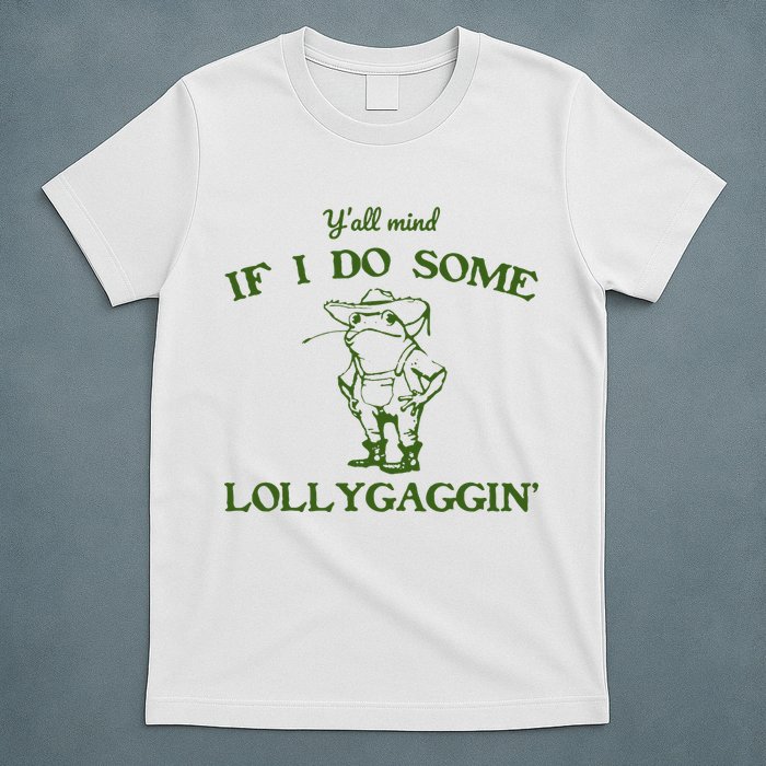 Funny YAll Mind If I Do Some Lollygaggin T-Shirt