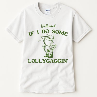 Funny YAll Mind If I Do Some Lollygaggin Tall T-Shirt