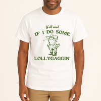 Funny YAll Mind If I Do Some Lollygaggin Tall T-Shirt
