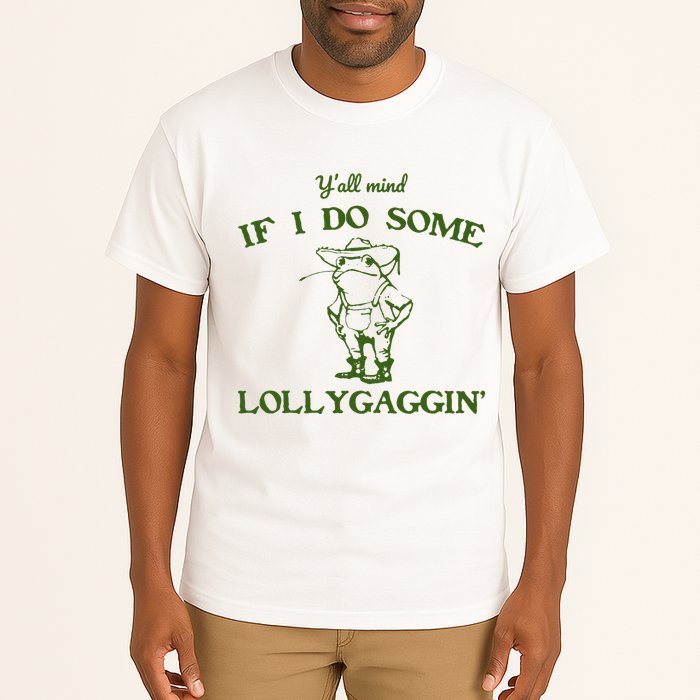 Funny YAll Mind If I Do Some Lollygaggin Tall T-Shirt
