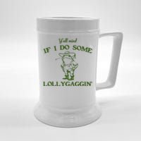 Funny YAll Mind If I Do Some Lollygaggin Beer Stein