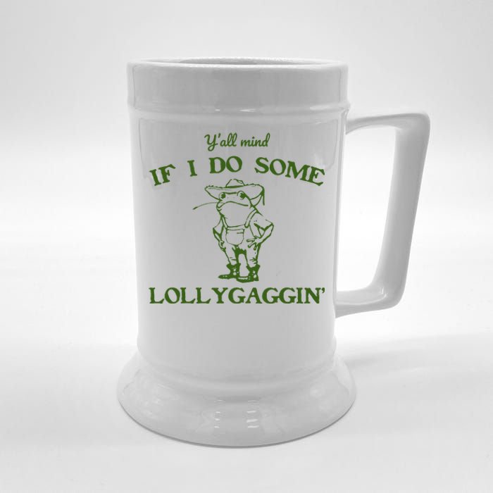 Funny YAll Mind If I Do Some Lollygaggin Beer Stein