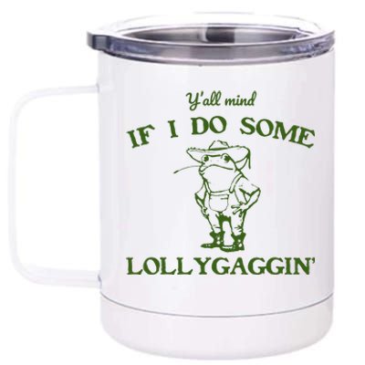 Funny YAll Mind If I Do Some Lollygaggin 12 oz Stainless Steel Tumbler Cup