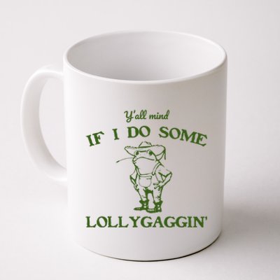 Funny YAll Mind If I Do Some Lollygaggin Coffee Mug