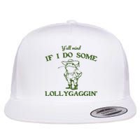 Funny YAll Mind If I Do Some Lollygaggin Flat Bill Trucker Hat