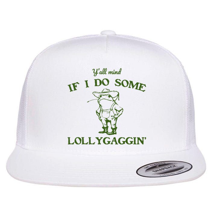 Funny YAll Mind If I Do Some Lollygaggin Flat Bill Trucker Hat