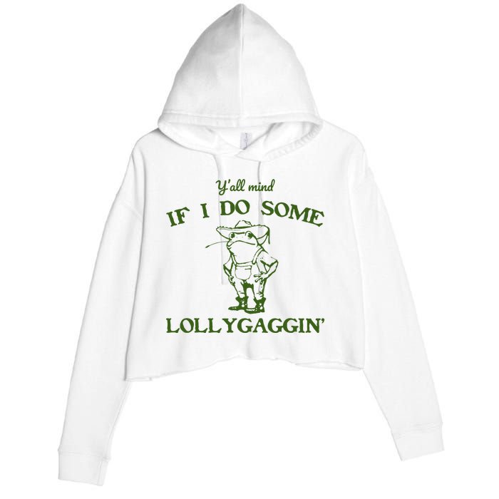 Funny YAll Mind If I Do Some Lollygaggin Crop Fleece Hoodie