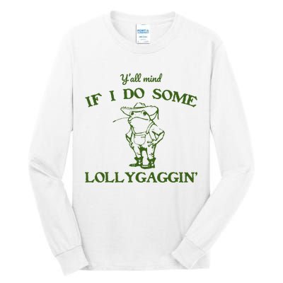 Funny YAll Mind If I Do Some Lollygaggin Tall Long Sleeve T-Shirt