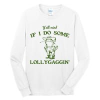 Funny YAll Mind If I Do Some Lollygaggin Tall Long Sleeve T-Shirt