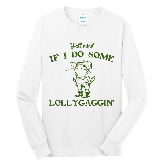Funny YAll Mind If I Do Some Lollygaggin Tall Long Sleeve T-Shirt
