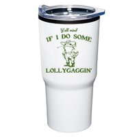 Funny YAll Mind If I Do Some Lollygaggin Tumbler