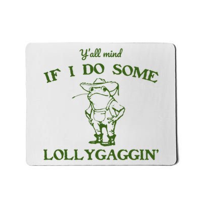 Funny YAll Mind If I Do Some Lollygaggin Mousepad