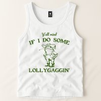 Funny YAll Mind If I Do Some Lollygaggin Tank Top