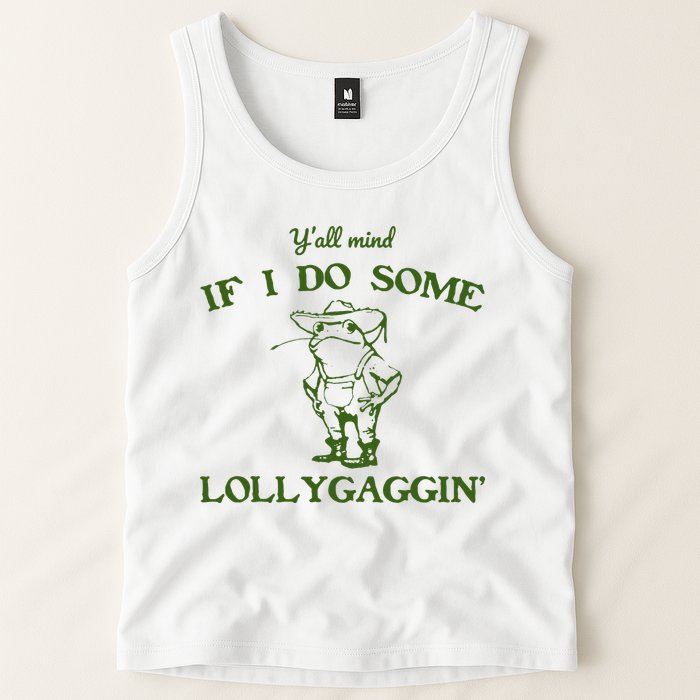 Funny YAll Mind If I Do Some Lollygaggin Tank Top
