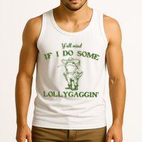 Funny YAll Mind If I Do Some Lollygaggin Tank Top