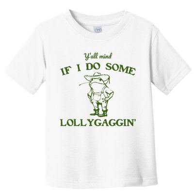 Funny YAll Mind If I Do Some Lollygaggin Toddler T-Shirt