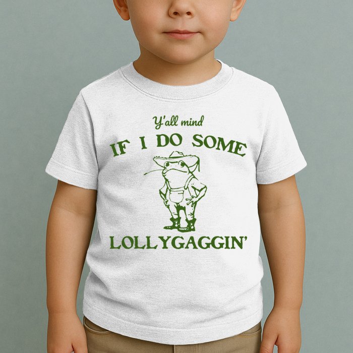 Funny YAll Mind If I Do Some Lollygaggin Toddler T-Shirt