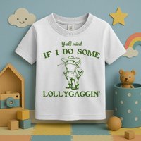Funny YAll Mind If I Do Some Lollygaggin Toddler T-Shirt