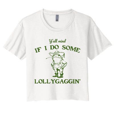 Funny YAll Mind If I Do Some Lollygaggin Crop Top