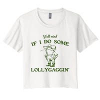 Funny YAll Mind If I Do Some Lollygaggin Women's Crop Top Tee