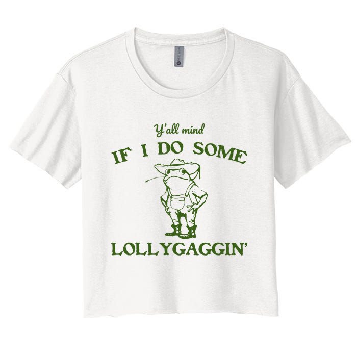 Funny YAll Mind If I Do Some Lollygaggin Women's Crop Top Tee