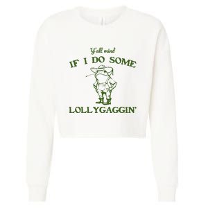 Funny YAll Mind If I Do Some Lollygaggin Cropped Pullover Crew