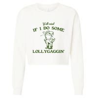 Funny YAll Mind If I Do Some Lollygaggin Cropped Pullover Crew