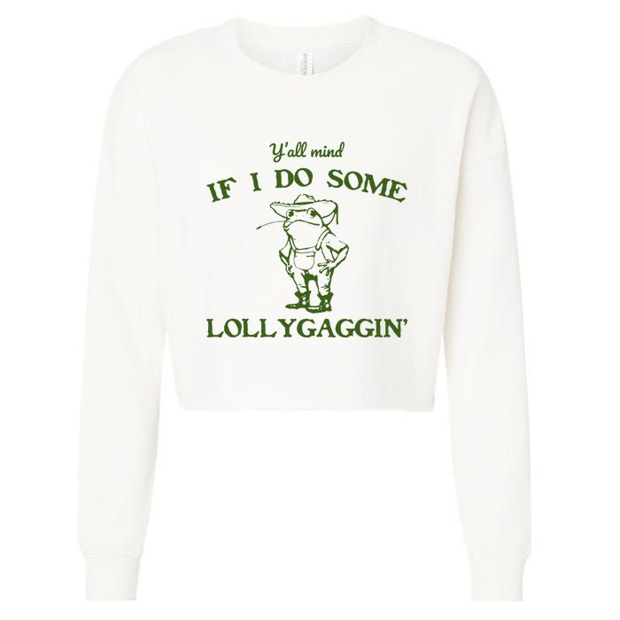 Funny YAll Mind If I Do Some Lollygaggin Cropped Pullover Crew