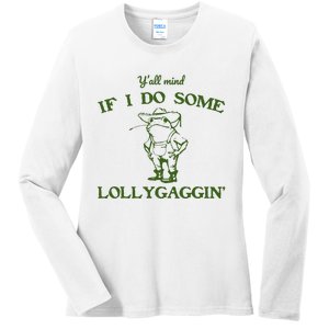 Funny YAll Mind If I Do Some Lollygaggin Ladies Long Sleeve Shirt