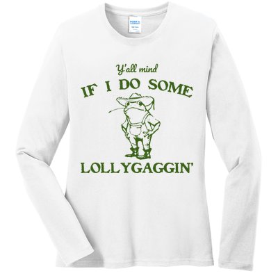 Funny YAll Mind If I Do Some Lollygaggin Ladies Long Sleeve Shirt