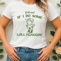 Funny YAll Mind If I Do Some Lollygaggin Womens T-Shirt