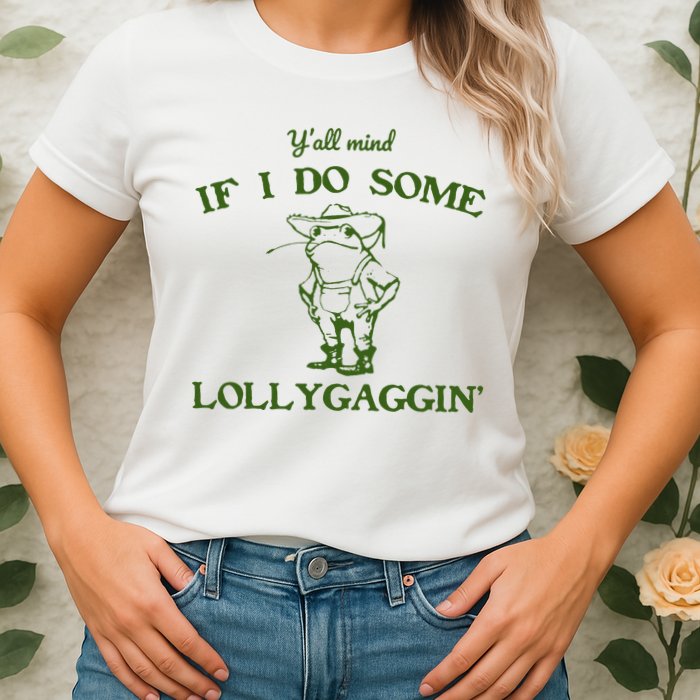 Funny YAll Mind If I Do Some Lollygaggin Womens T-Shirt