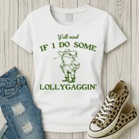 Funny YAll Mind If I Do Some Lollygaggin Womens T-Shirt