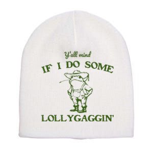 Funny YAll Mind If I Do Some Lollygaggin Short Acrylic Beanie