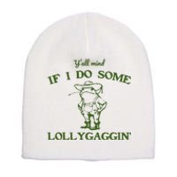 Funny YAll Mind If I Do Some Lollygaggin Short Acrylic Beanie